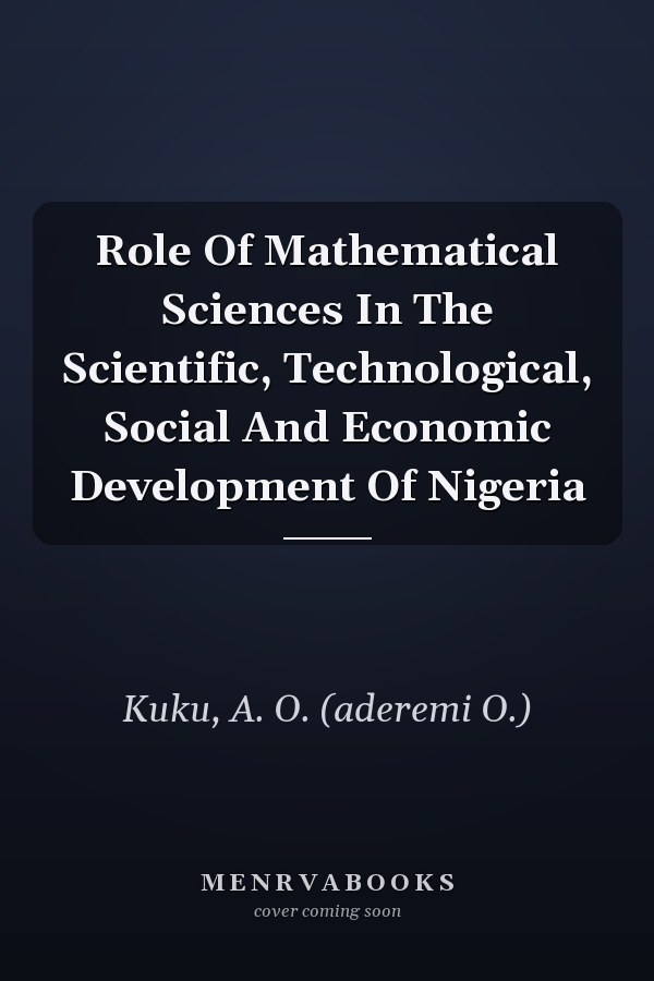 Role Of Mathematical Sciences In The Scientific, Technological, Social And Economic Development Of Nigeria