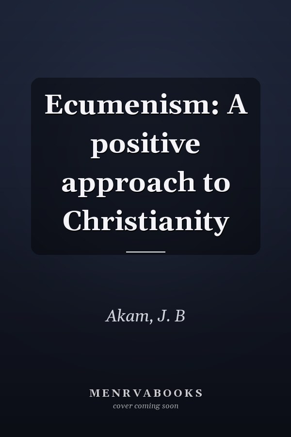 Ecumenism: A positive approach to Christianity