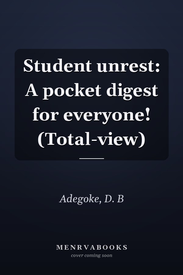 Student unrest: A pocket digest for everyone! (Total-view)