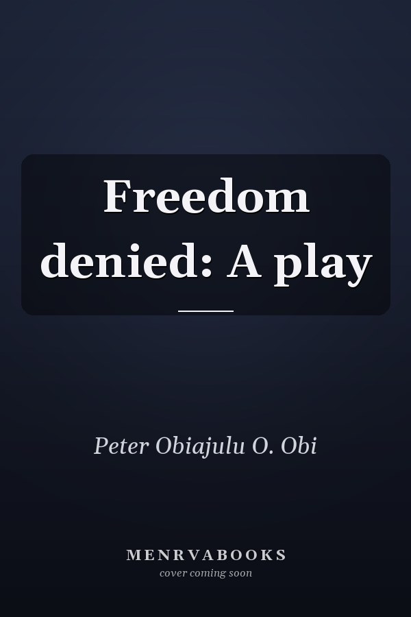 Freedom denied: A play