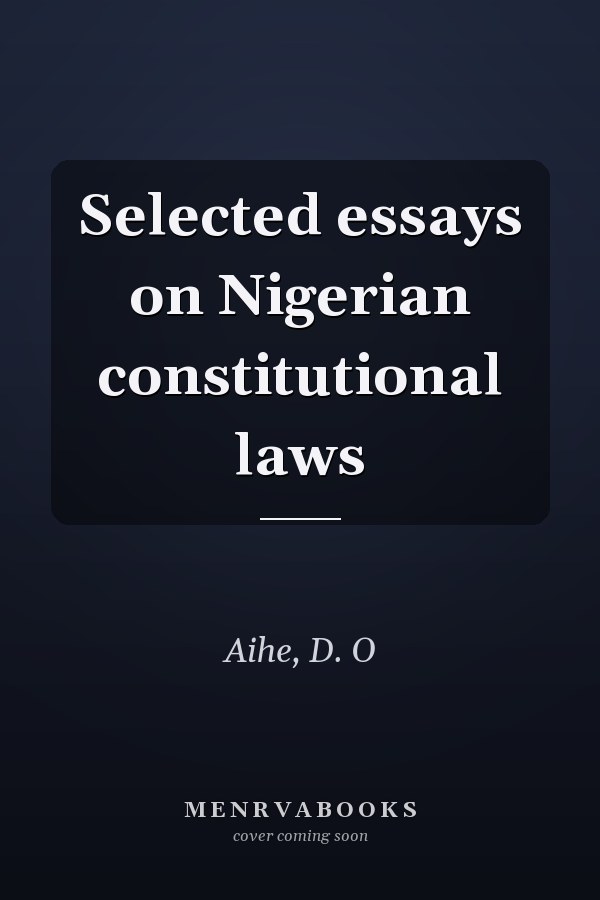Selected essays on Nigerian constitutional laws