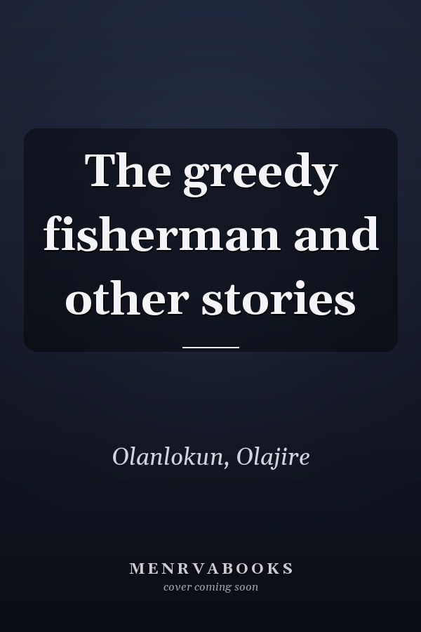 The greedy fisherman and other stories