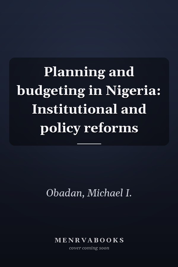 Planning and budgeting in Nigeria: Institutional and policy reforms