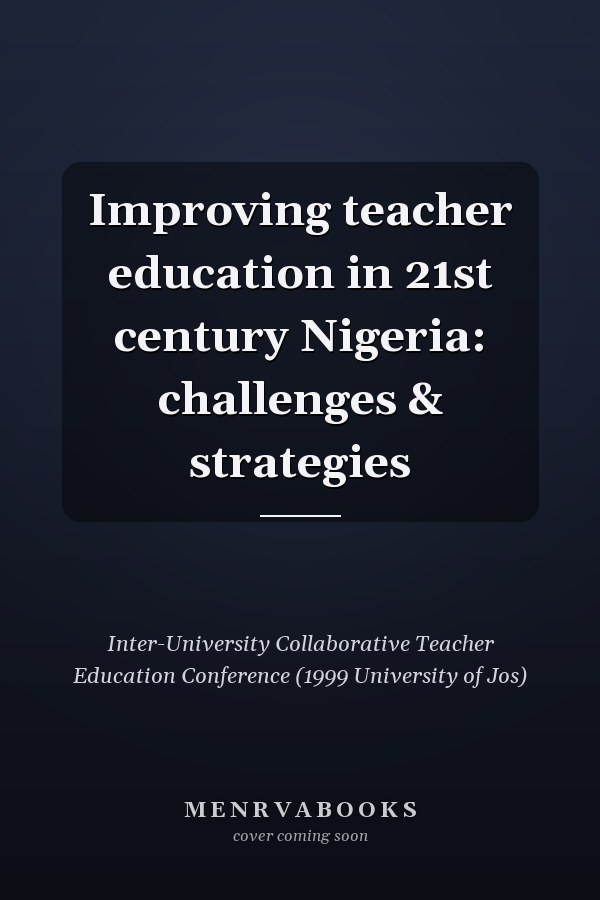 Improving teacher education in 21st century Nigeria: challenges & strategies
