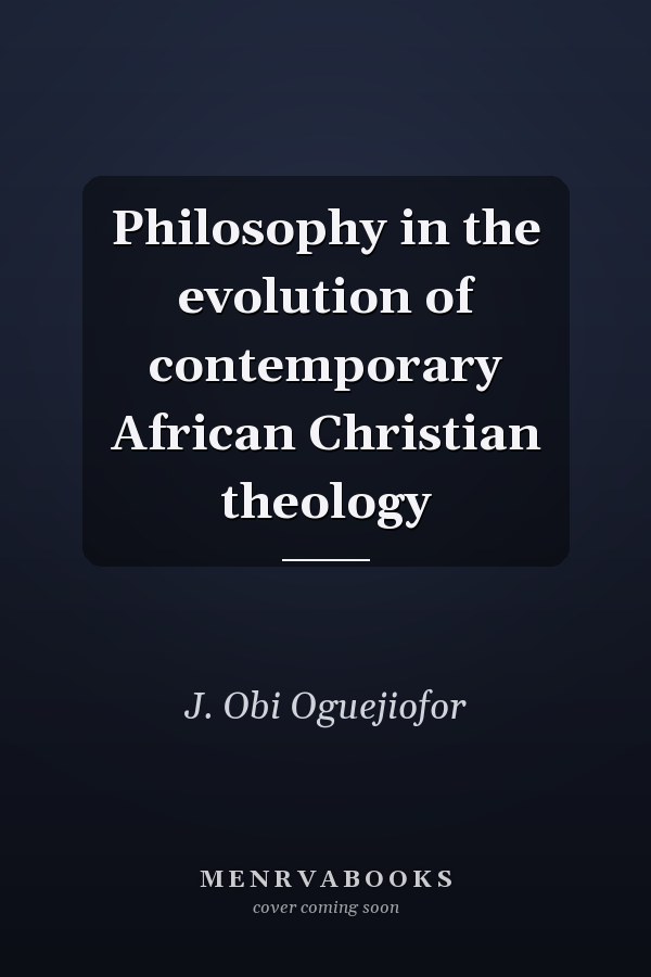 Philosophy in the evolution of contemporary African Christian theology