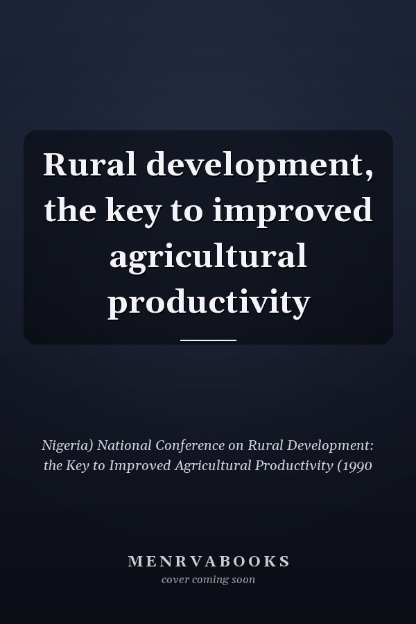 Rural development, the key to improved agricultural productivity