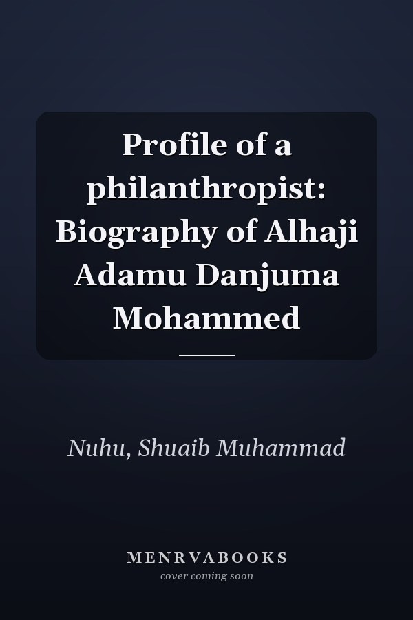 Profile of a philanthropist: Biography of Alhaji Adamu Danjuma Mohammed