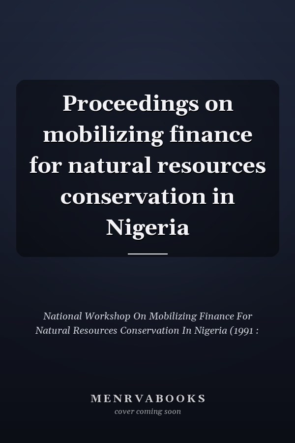 Proceedings on mobilizing finance for natural resources conservation in Nigeria
