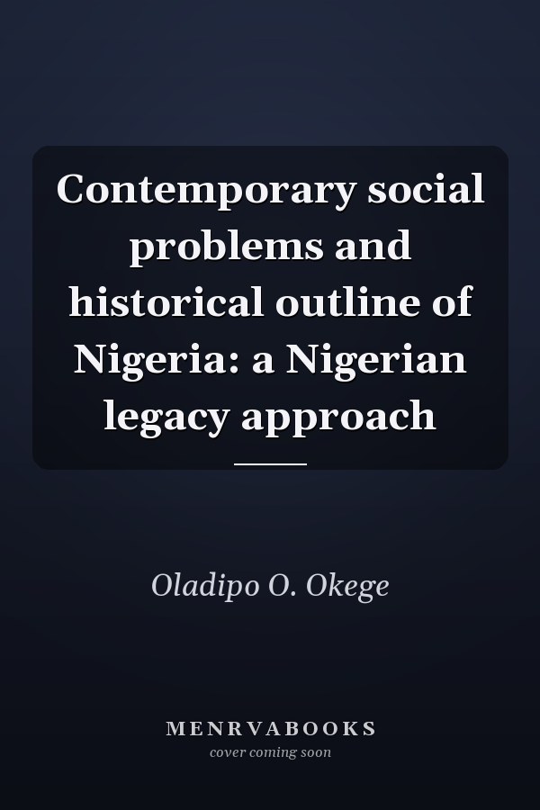 Contemporary social problems and historical outline of Nigeria: a Nigerian legacy approach