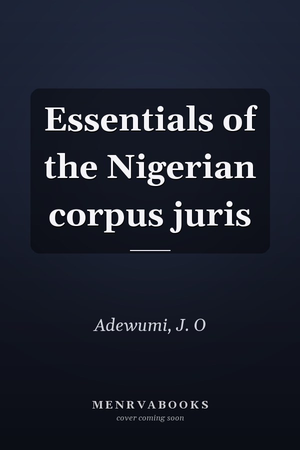 Essentials of the Nigerian corpus juris