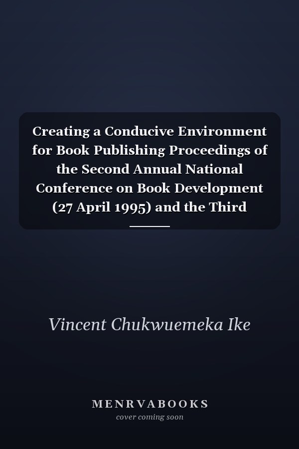 Creating a Conducive Environment for Book Publishing Proceedings of the Second Annual National Conference on Book Development (27 April 1995) and the Third Annual National Conference on Book Development (14 May 1996) Held at the Conference Centre, University of Lagos, Nigeria