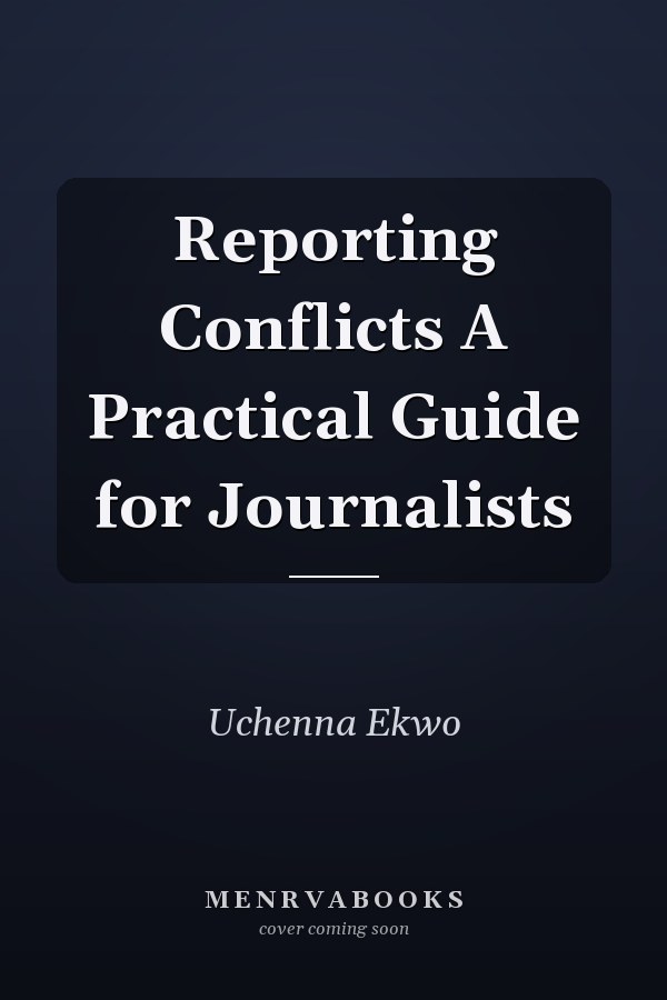 Reporting Conflicts A Practical Guide for Journalists
