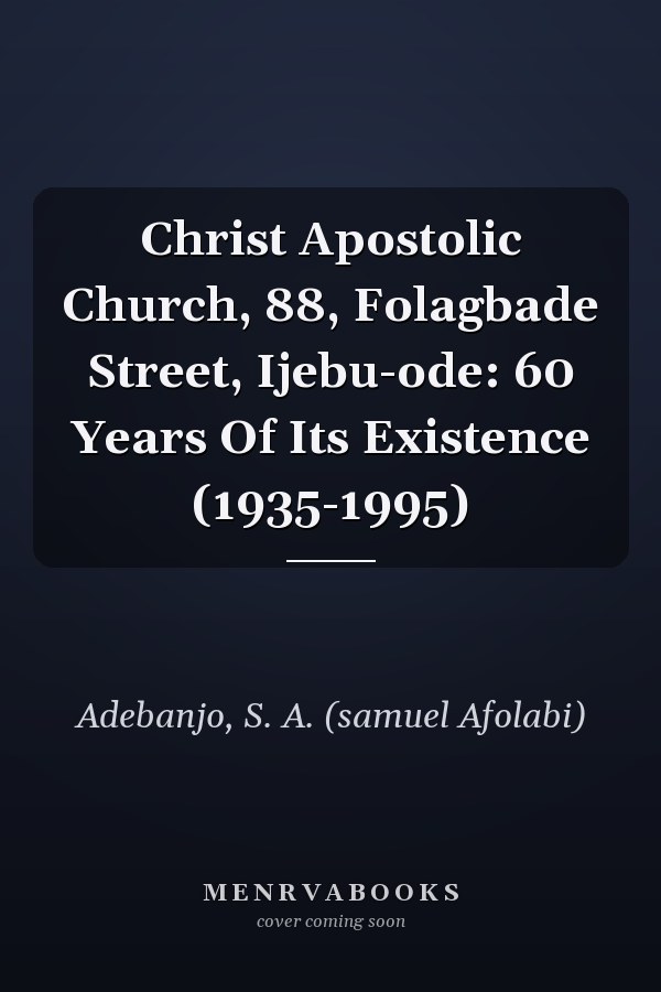 Christ Apostolic Church, 88, Folagbade Street, Ijebu-ode: 60 Years Of Its Existence (1935-1995)