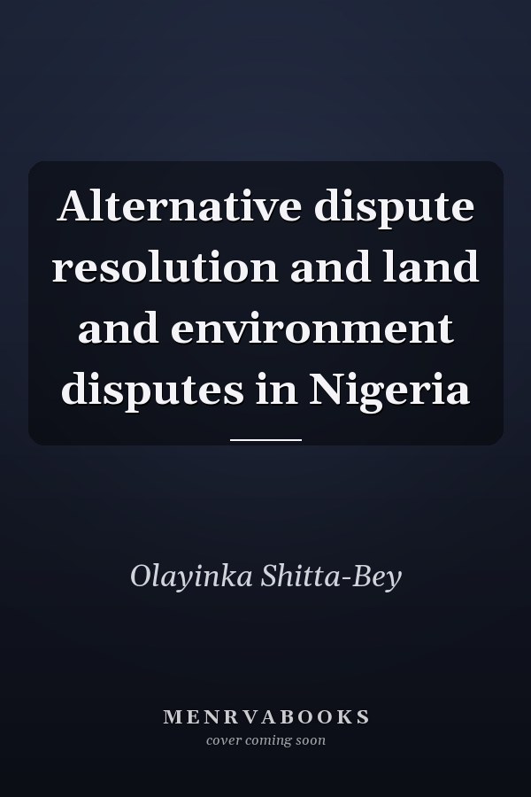 Alternative dispute resolution and land and environment disputes in Nigeria