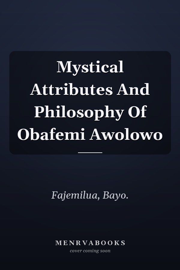 Mystical Attributes And Philosophy Of Obafemi Awolowo