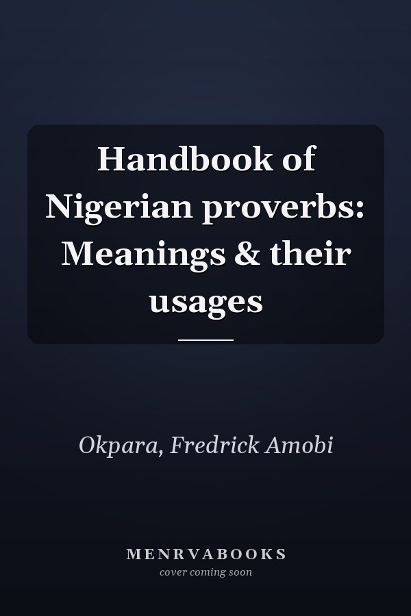 Handbook of Nigerian proverbs: Meanings & their usages