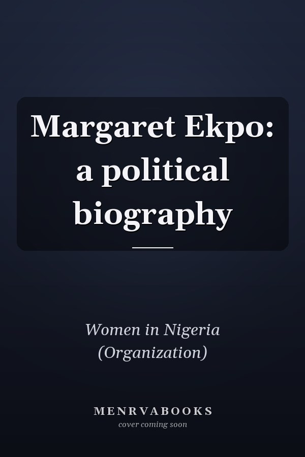 Margaret Ekpo: a political biography