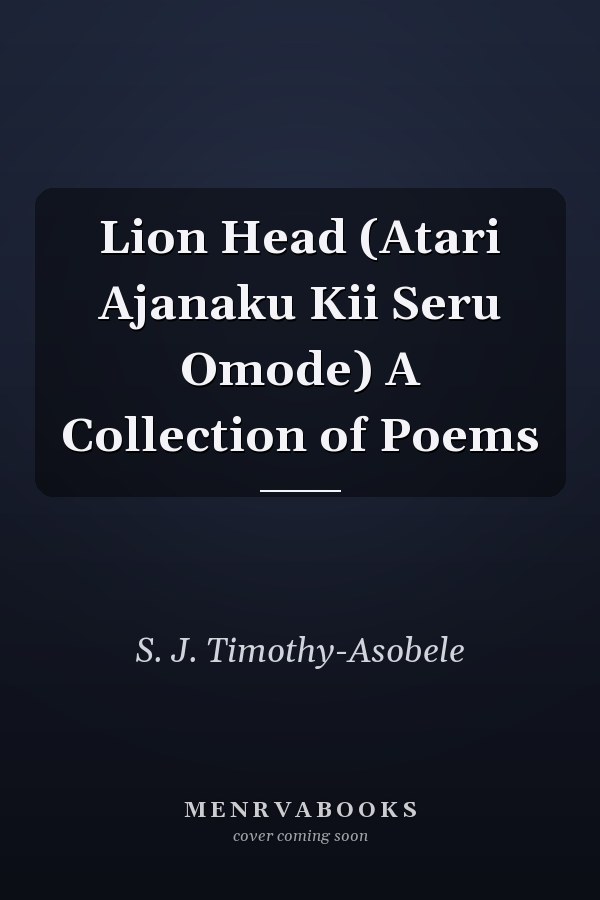 Lion Head (Atari Ajanaku Kii Seru Omode) A Collection of Poems
