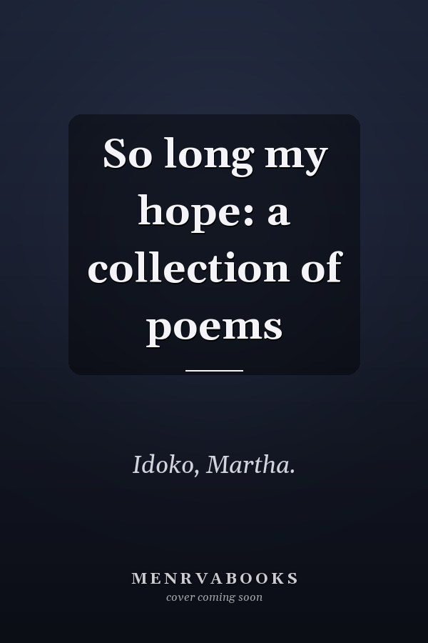 So long my hope: a collection of poems