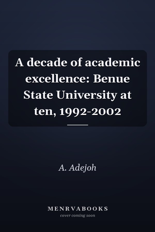 A decade of academic excellence: Benue State University at ten, 1992-2002