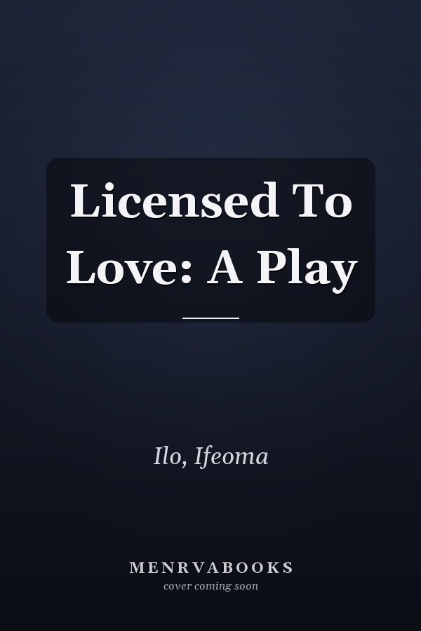 Licensed To Love: A Play