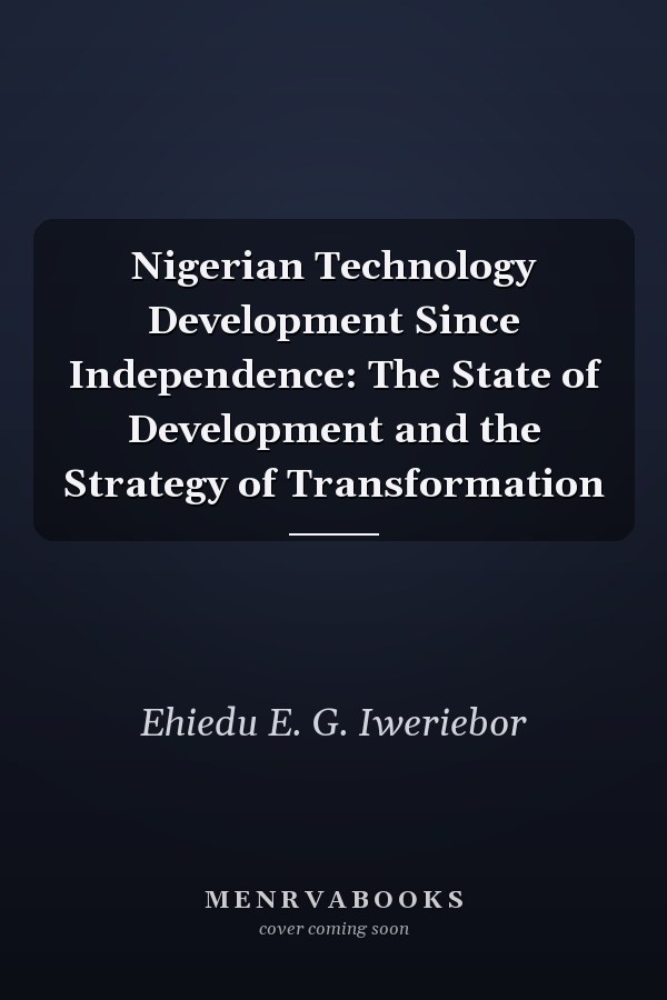 Nigerian Technology Development Since Independence: The State of Development and the Strategy of Transformation