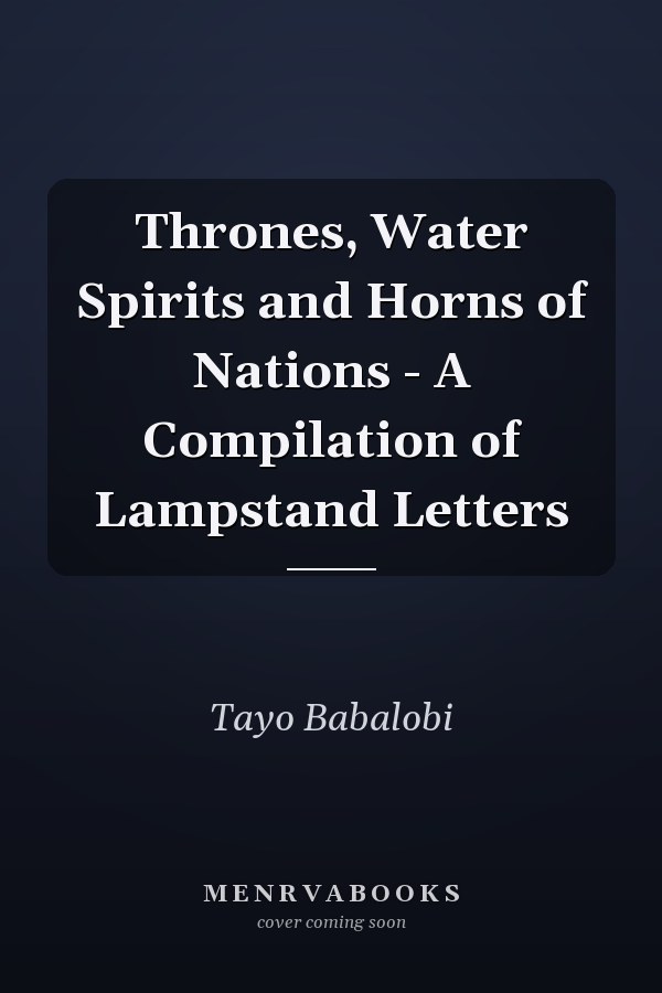 Thrones, Water Spirits and Horns of Nations - A Compilation of Lampstand Letters