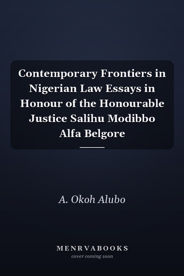 Contemporary Frontiers in Nigerian Law Essays in Honour of the Honourable Justice Salihu Modibbo Alfa Belgore
