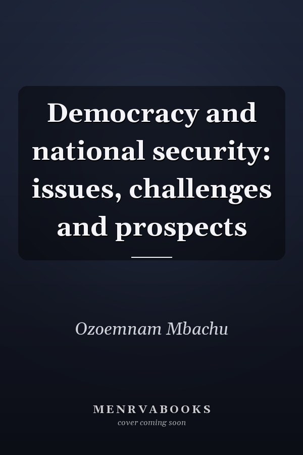 Democracy and national security: issues, challenges and prospects