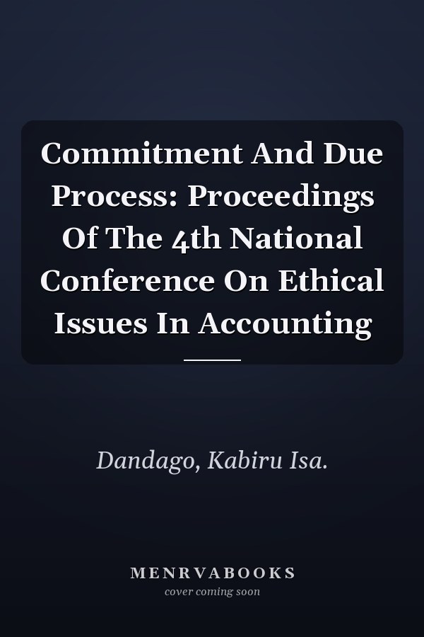 Commitment And Due Process: Proceedings Of The 4th National Conference On Ethical Issues In Accounting
