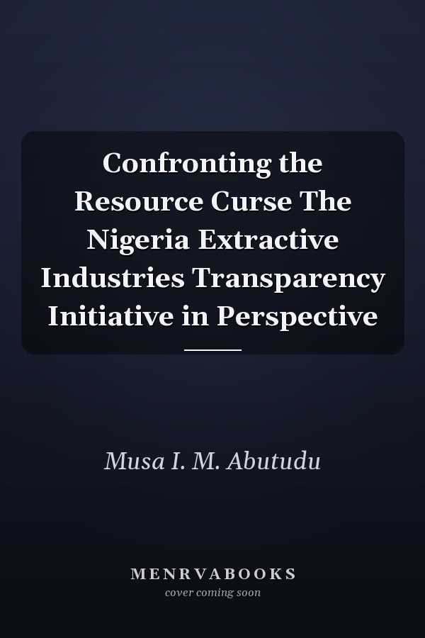 Confronting the Resource Curse The Nigeria Extractive Industries Transparency Initiative in Perspective