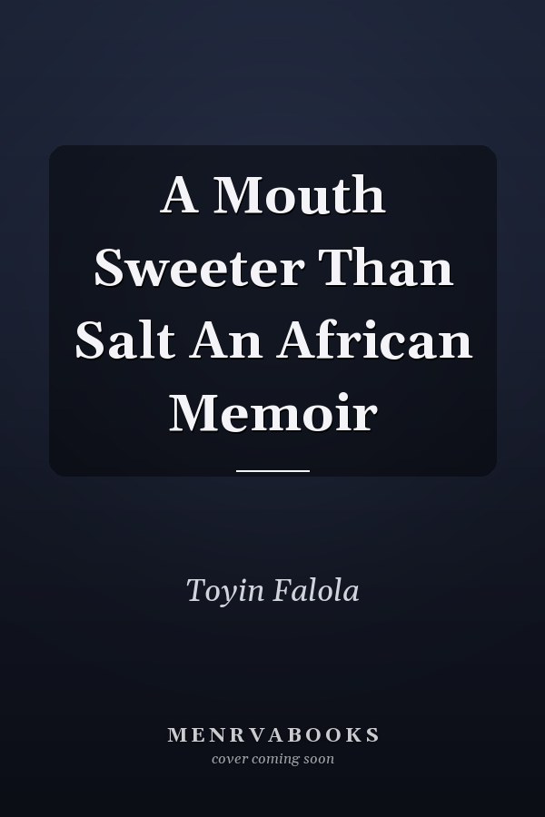 A Mouth Sweeter Than Salt An African Memoir