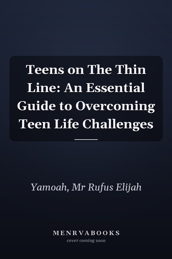 Teens on The Thin Line: An Essential Guide to Overcoming Teen Life Challenges