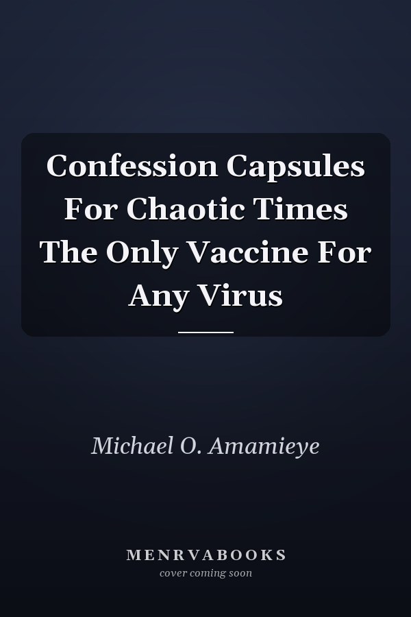 Confession Capsules For Chaotic Times The Only Vaccine For Any Virus