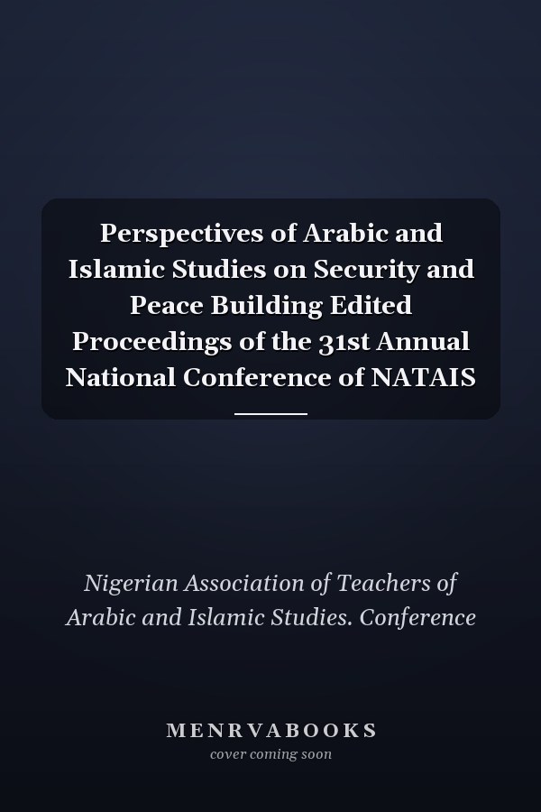 Perspectives of Arabic and Islamic Studies on Security and Peace Building Edited Proceedings of the 31st Annual National Conference of NATAIS