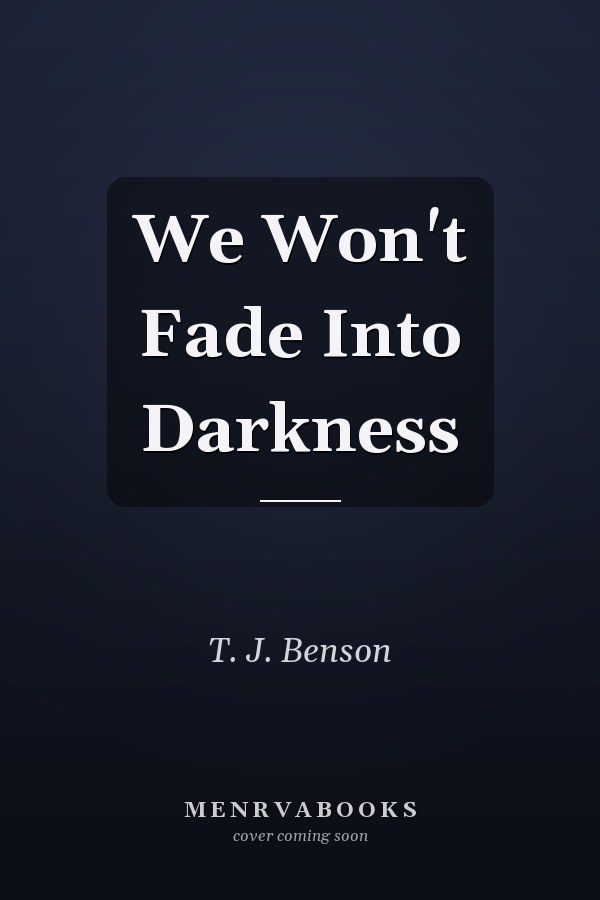 We Won't Fade Into Darkness