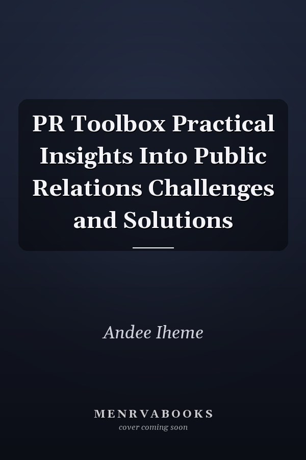PR Toolbox Practical Insights Into Public Relations Challenges and Solutions