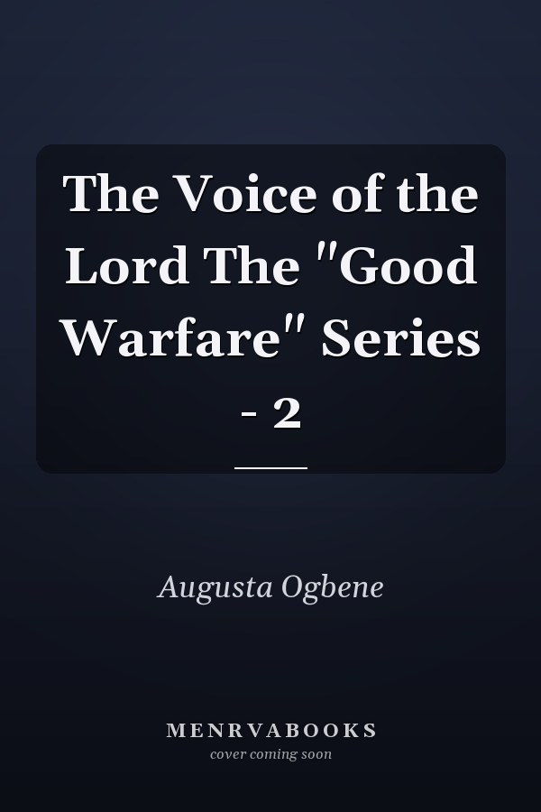 The Voice of the Lord The "Good Warfare" Series - 2