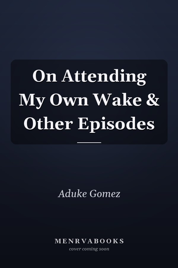 On Attending My Own Wake & Other Episodes