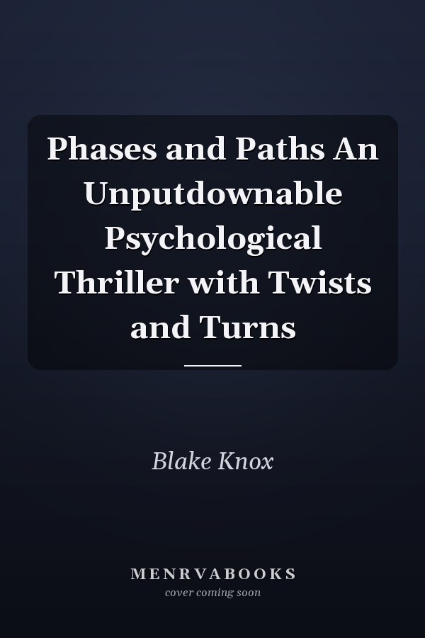 Phases and Paths An Unputdownable Psychological Thriller with Twists and Turns