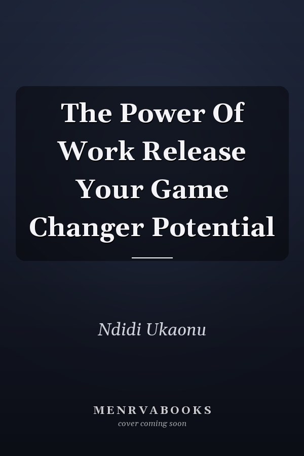 The Power Of Work Release Your Game Changer Potential