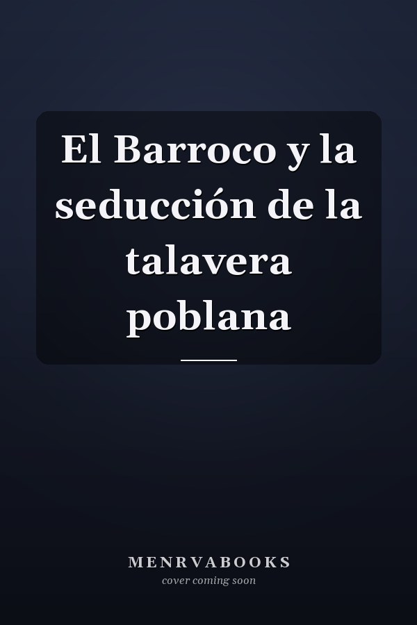 El Barroco y la seducción de la talavera poblana