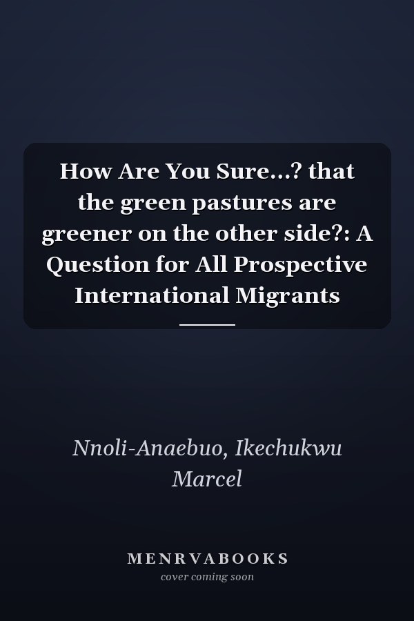 How Are You Sure…? that the green pastures are greener on the other side?: A Question for All Prospective International Migrants