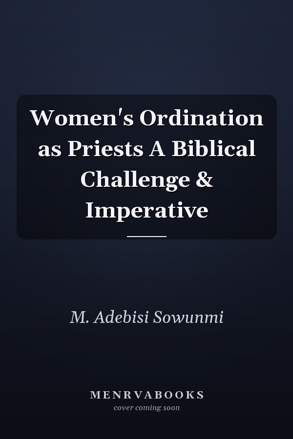 Women's Ordination as Priests A Biblical Challenge & Imperative