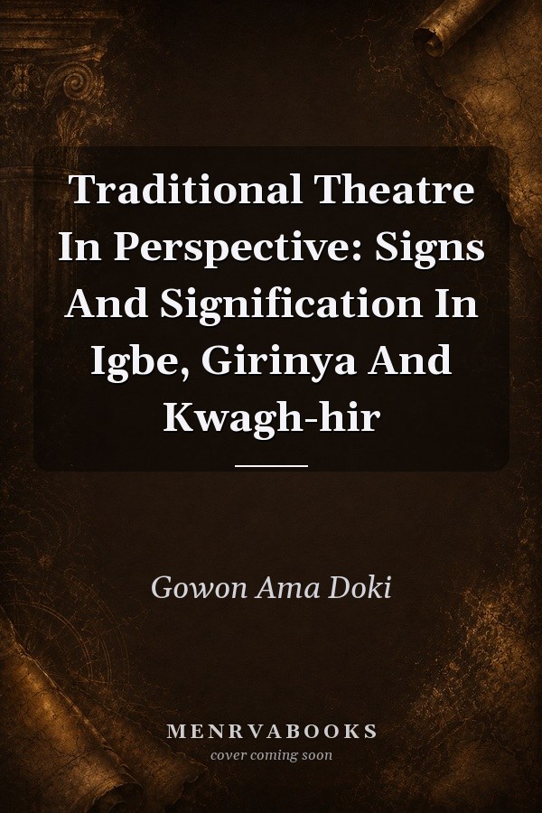 Traditional Theatre In Perspective: Signs And Signification In Igbe, Girinya And Kwagh-hir
