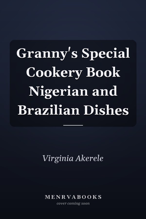 Granny's Special Cookery Book Nigerian and Brazilian Dishes