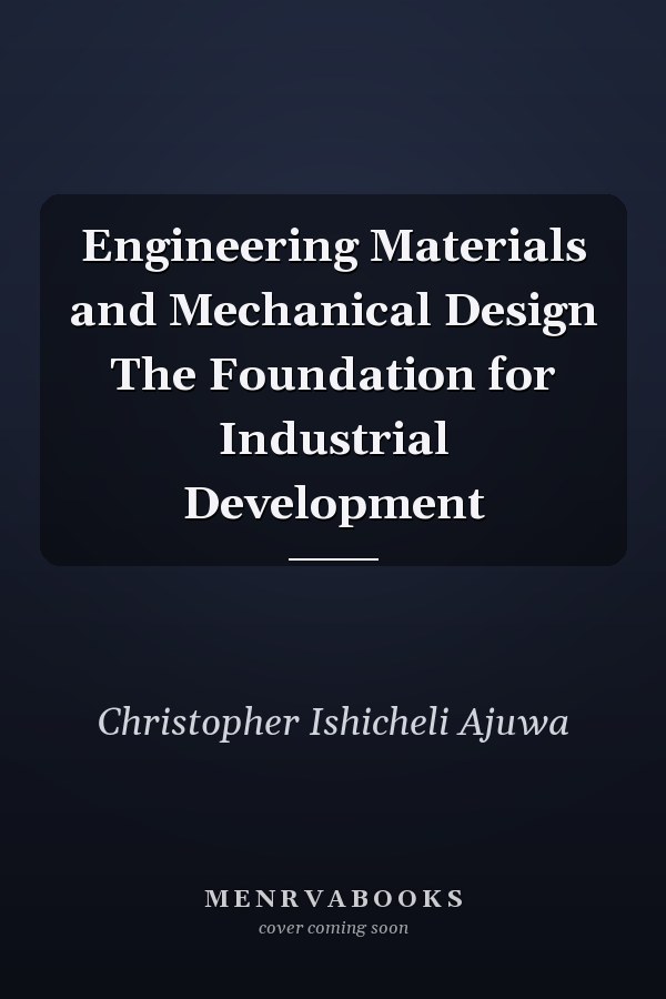 Engineering Materials and Mechanical Design The Foundation for Industrial Development