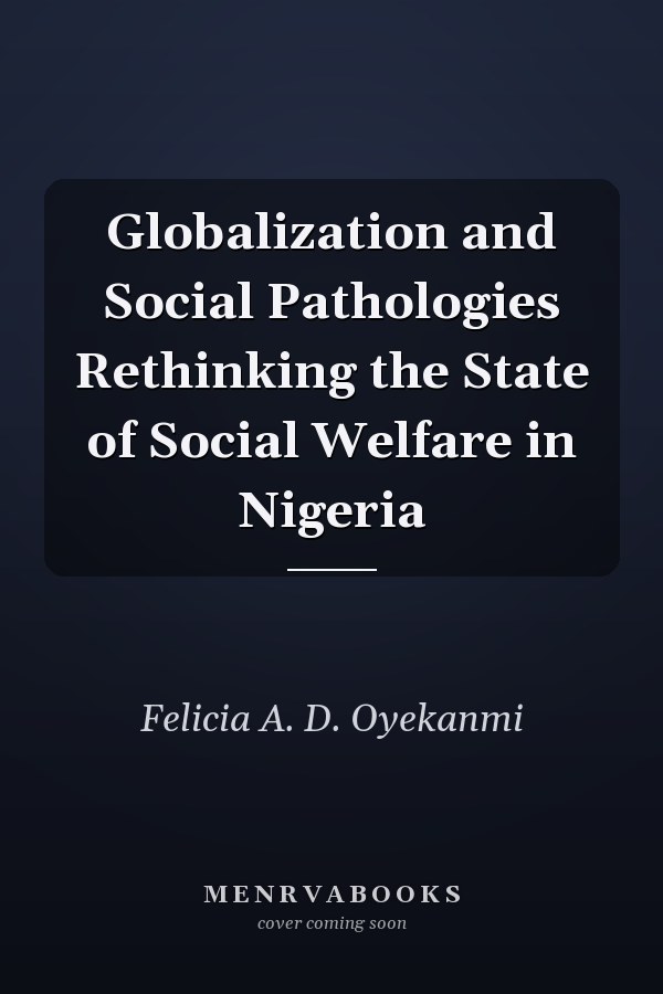 Globalization and Social Pathologies Rethinking the State of Social Welfare in Nigeria