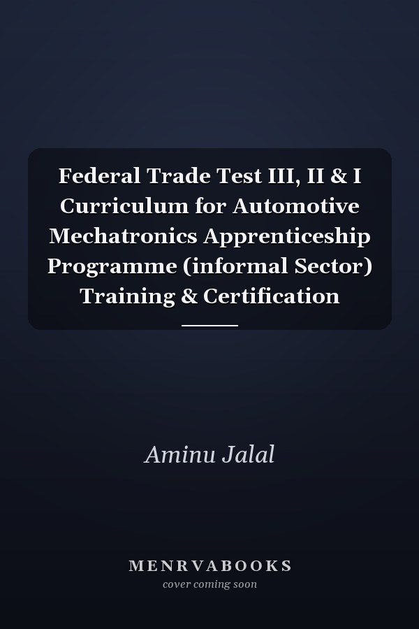 Federal Trade Test III, II & I Curriculum for Automotive Mechatronics Apprenticeship Programme (informal Sector) Training & Certification