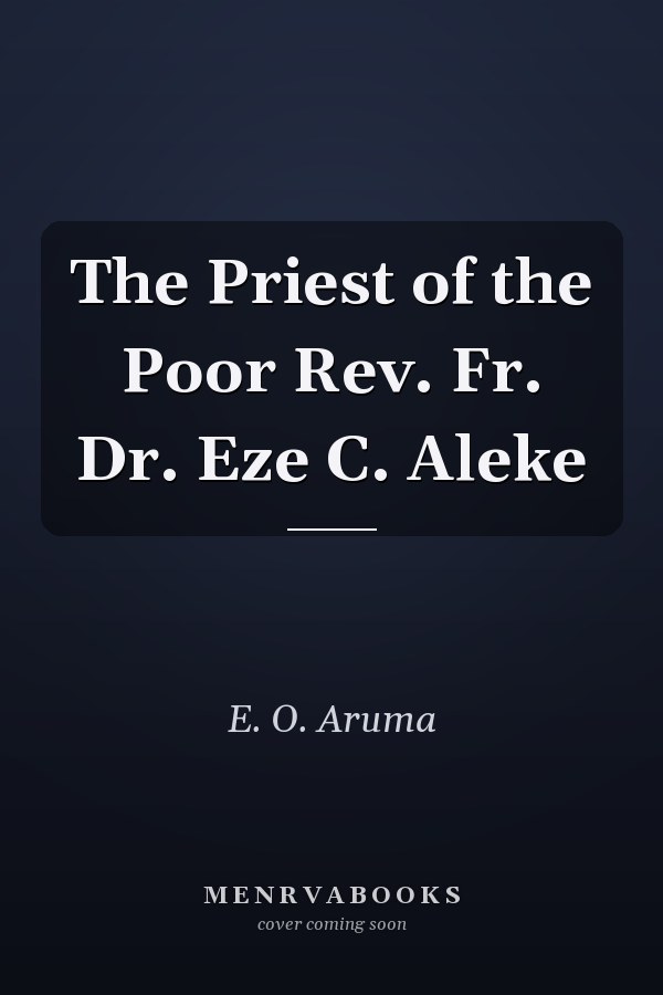 The Priest of the Poor Rev. Fr. Dr. Eze C. Aleke